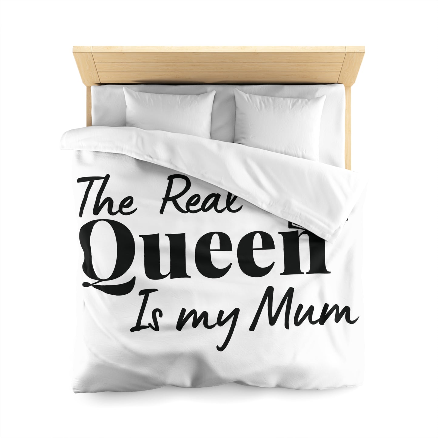 The Real Queen is my Mum (Black Text) - Mothersday - Duvet Cover