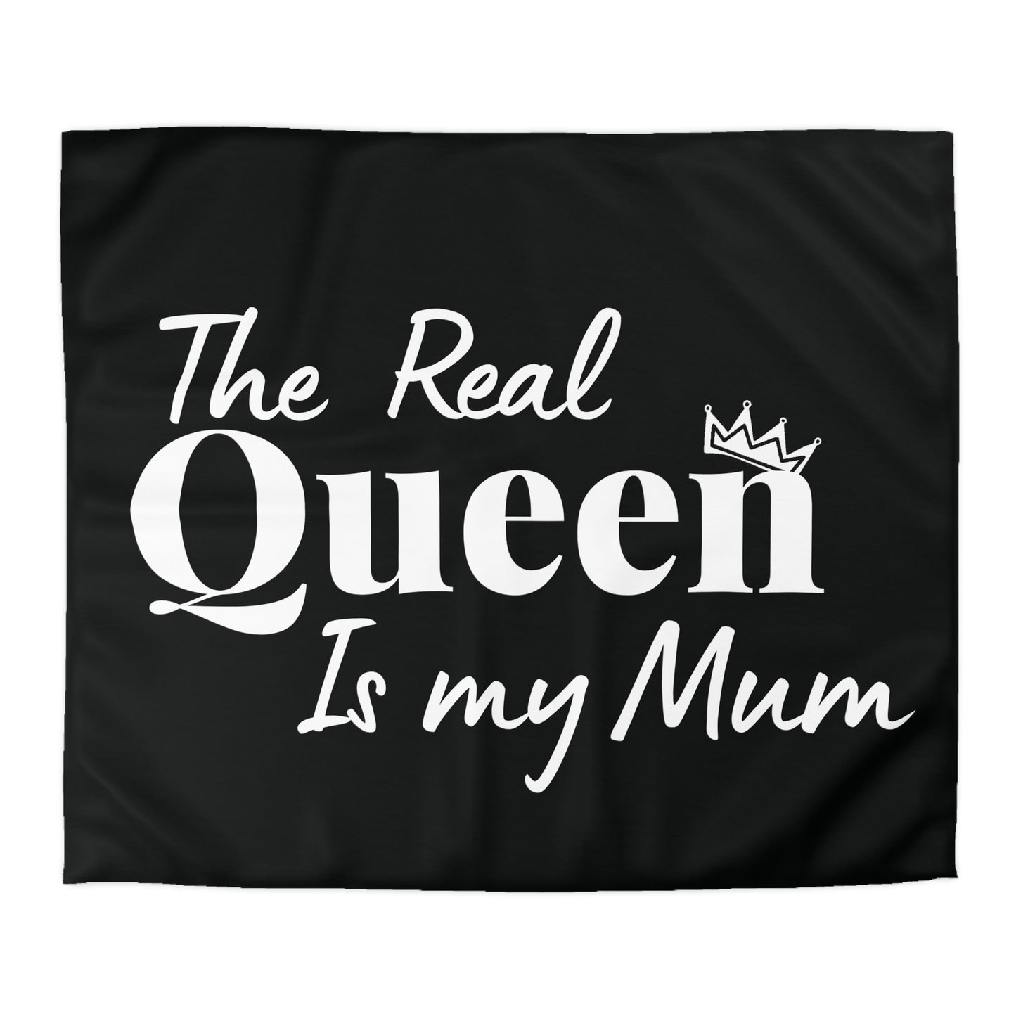 The Real Queen is my Mum - Mothersday - Duvet Cover