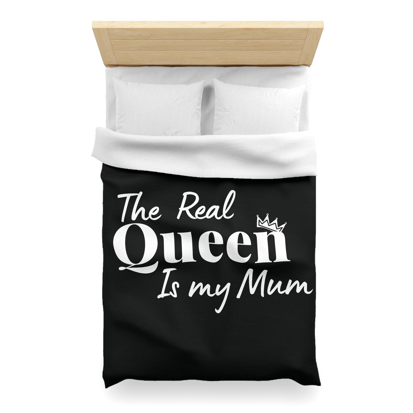 The Real Queen is my Mum - Mothersday - Duvet Cover