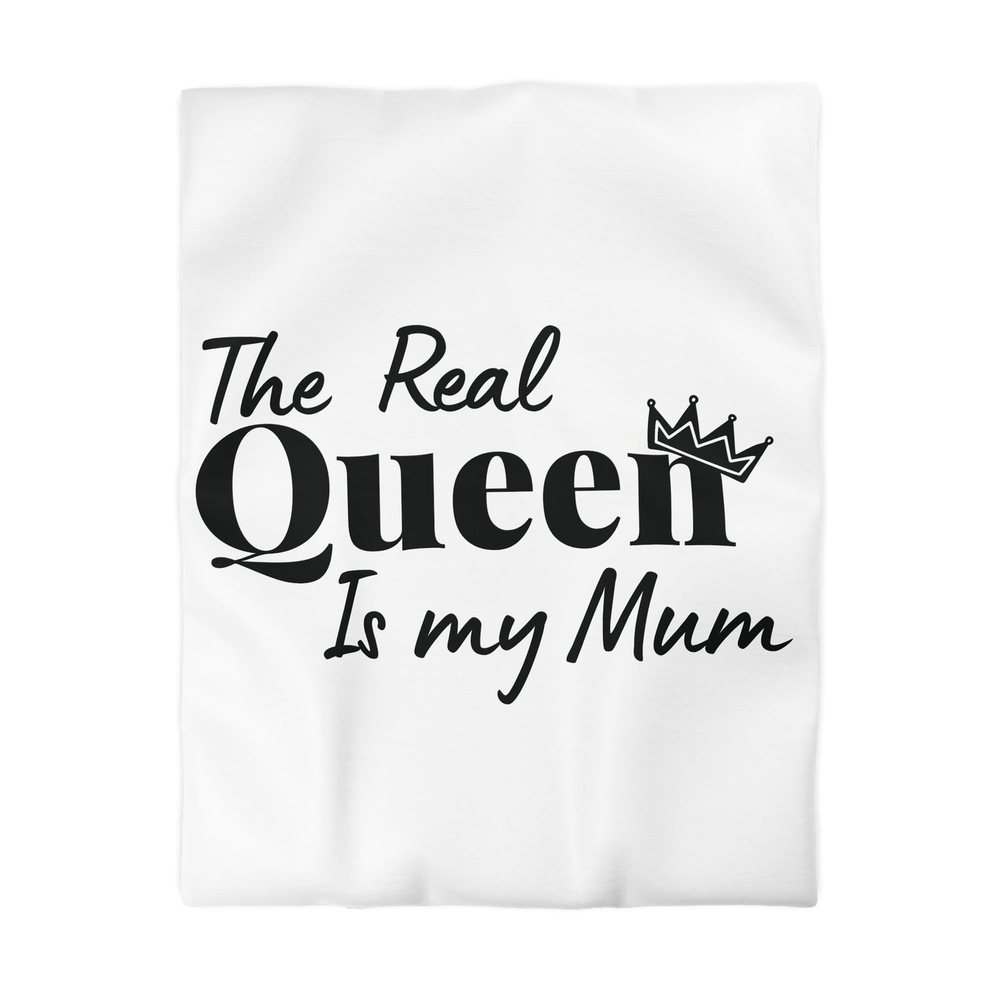 The Real Queen is my Mum (Black Text) - Mothersday - Duvet Cover