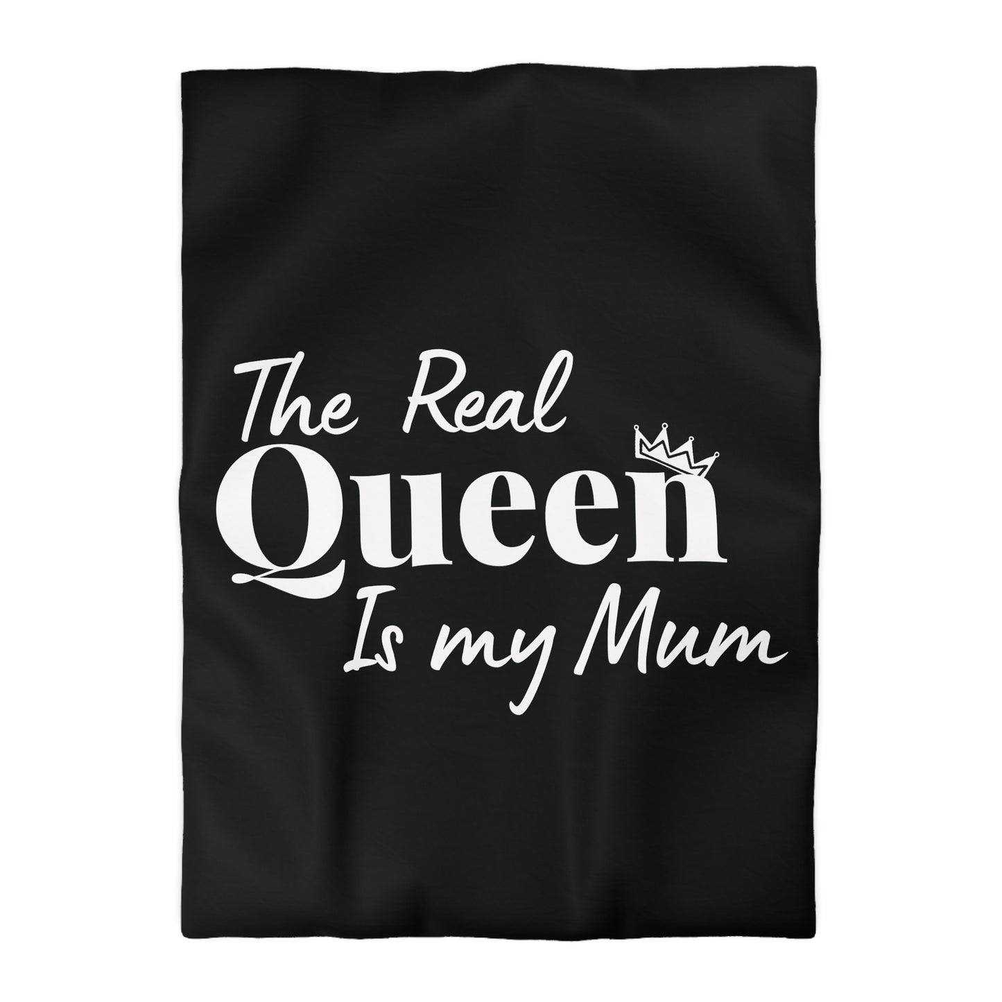 The Real Queen is my Mum - Mothersday - Duvet Cover