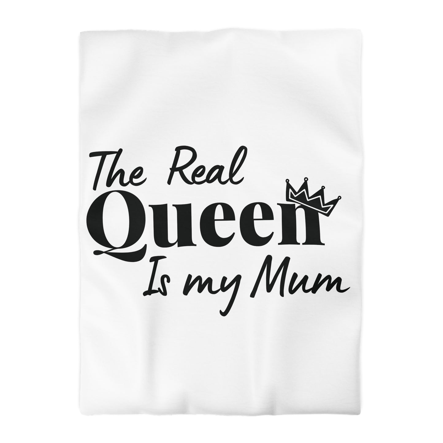 The Real Queen is my Mum (Black Text) - Mothersday - Duvet Cover