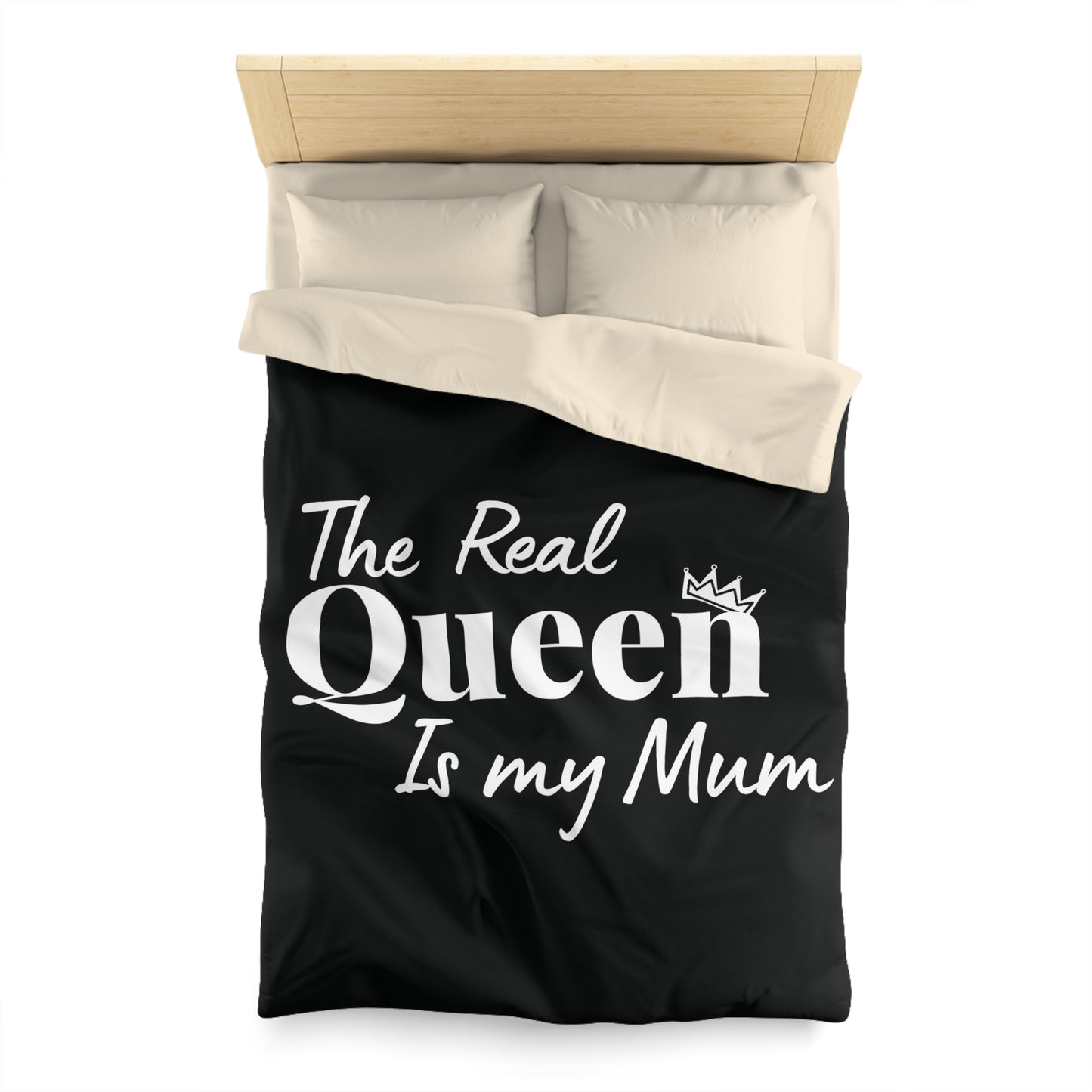 The Real Queen is my Mum - Mothersday - Duvet Cover