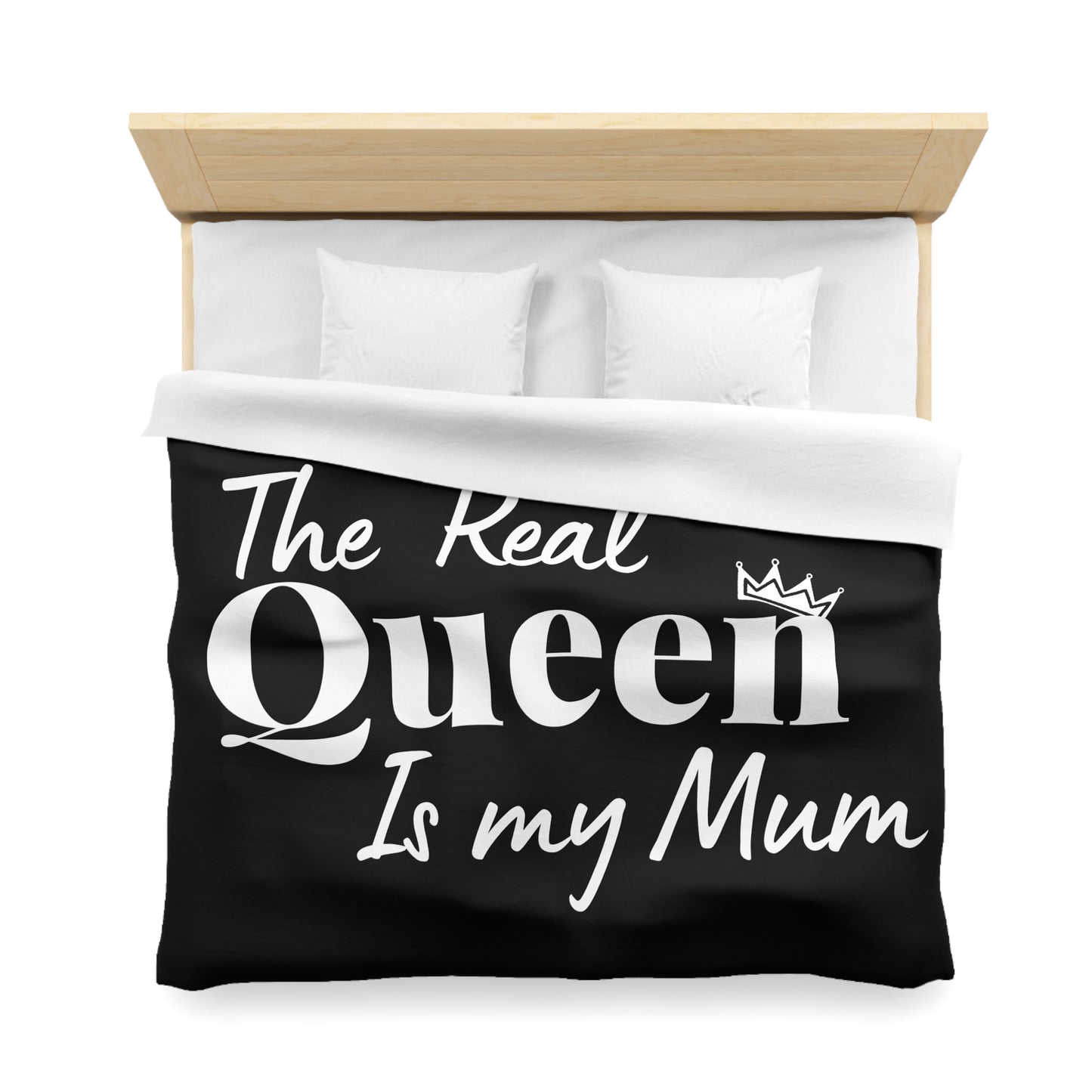 The Real Queen is my Mum - Mothersday - Duvet Cover