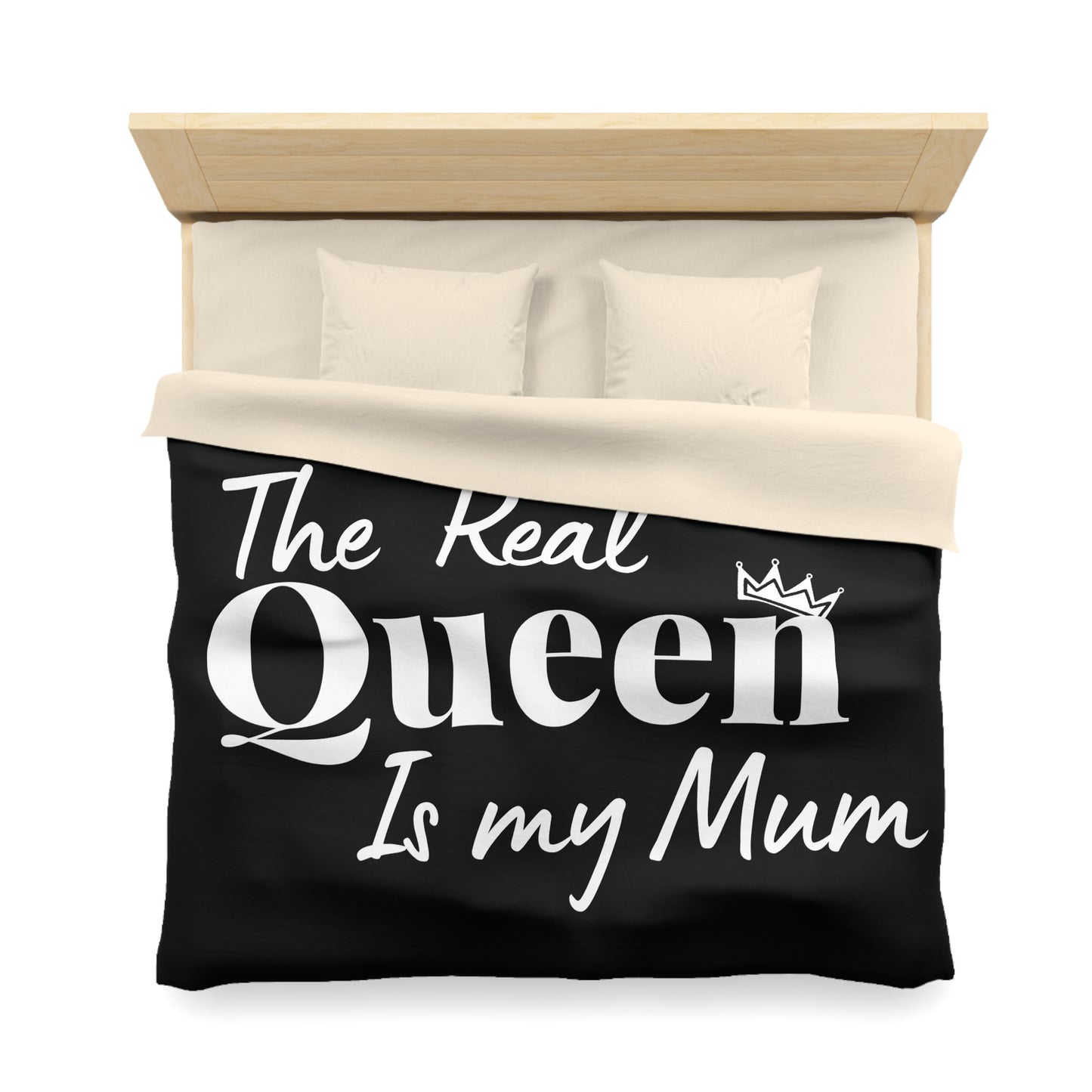 The Real Queen is my Mum - Mothersday - Duvet Cover