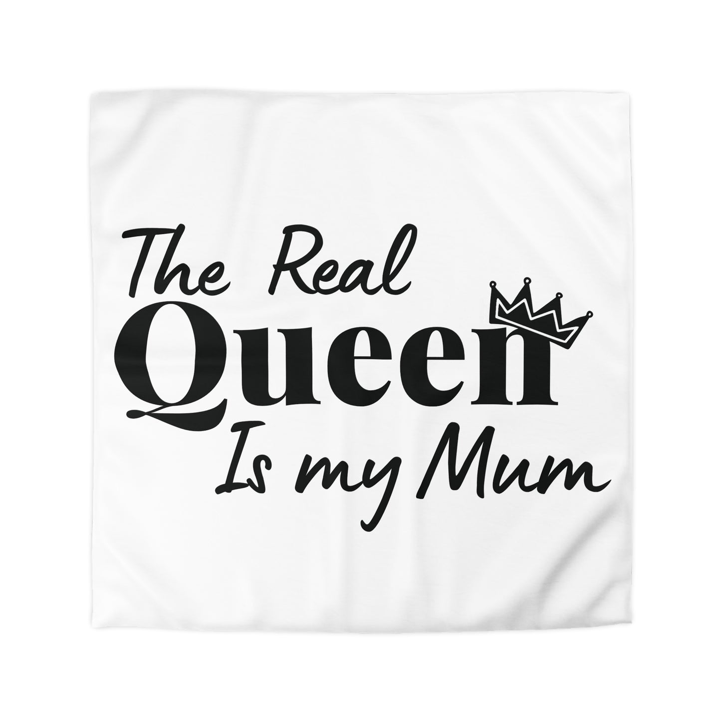The Real Queen is my Mum (Black Text)  - Mothersday - Duvet Cover